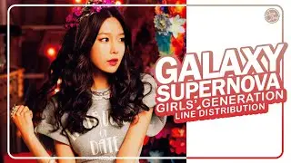 Girls&rsquo; Generation (少女時代) &ndash; Galaxy Supernova | Line Distribution (All Vocals)