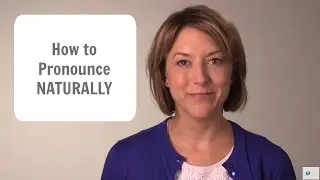 How to Pronounce NATURALLY - American English Pronunciation Lesson