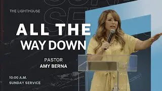 All The Way Down in Christ | Pastor Amy Berna