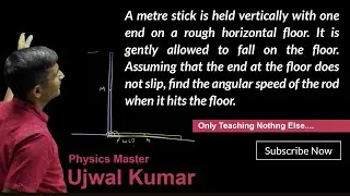 A metre stick is held vertically with one end on a rough horizontal floor. It is gently allowed to f