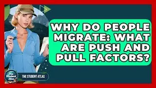 Why Do People Migrate: What Are Push And Pull Factors? - The Student Atlas