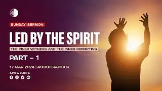 Led by the Spirit (Part-1) The Inner Witness | Ashish Raichur