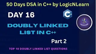 Day 16: Solve Top 10 Doubly Linked List Questions | 50 Days DSA in C++ by LogicNLearn