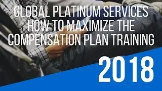&ldquo;Global Platinum Services Compensation Plan&rdquo; Training &ndash; How To Maximize the Global Platinum Services
