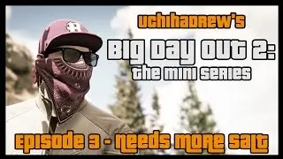UchihaDrew's Big Day Out 2: Ep.3 - Needs more Salt