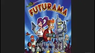Futurama Level Twenty Two - FRY FIGHTS BACK! DEATH TO DESTRUCTOR