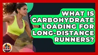 What Is Carbohydrate Loading For Long-distance Runners? - All Sorts Of Running