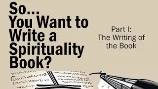 So, You Want to Write a Spirituality Book? Part 1 - The Writing of the Book