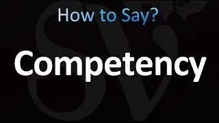 How to Pronounce Competency (CORRECTLY!)