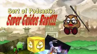 Sort of Podcasty: Super Guides Rant