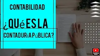 ¿Qué es la Contaduría Pública?