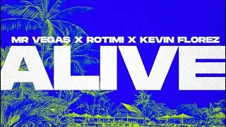 Official Lyrics Video for Mr. Vegas, Rotimi & Kevin Fl&oacute;rez &mdash; &ldquo;Alive (Remix)