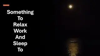 The Moon over the Mississippi River 1 and Relaxing Music to Work, Study, Relax or Sleep To