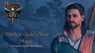Lost Magic | Baldur's Gate 3 | Patch 6 | Gale Romance | Draconic Bloodline Sorcerer