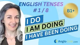 ENGLISH TENSES -  I do, I am doing, I have been doing | B1+ English Grammar Usage Guide | Lesson 1/8