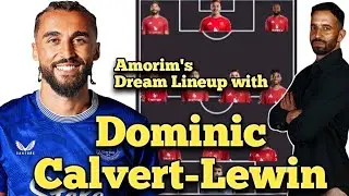 FREE AGENT✅ | How DOMINIC CALVERT-LEWIN Will Fit into Manchester United's Squad Under R&uacute;ben Amorim