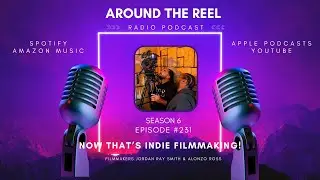Around The Reel Podcast - Now That's Indie Filmmaking! with Jordan Ray Smith & Alonzo Ross