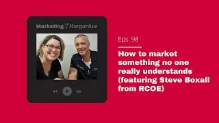 Episode 98 &ndash; Marketing something no one understands (featuring Steve Boxall from RCOE)