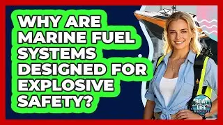 Why Are Marine Fuel Systems Designed For Explosive Safety? - Boat Life Masters