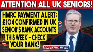 💷 HMRC &pound;104 Payment ALERT: UK Seniors to Receive Money THIS WEEK!