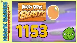 Angry Birds Blast Level 1153 - 3 Stars Walkthrough, No Boosters