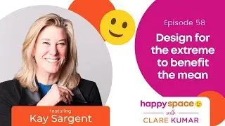 Ep 58 - Design for the Extreme to Benefit the Mean - with Kay Sargent