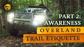 Situational Awareness -  Overland Trail Etiquette Pt. 2