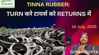 Tinna Rubber: Turning Tyres into Treasure | Girish Gupta | 15 July 2025 |
