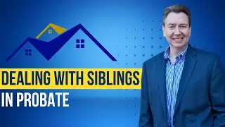 Dealing with Siblings in Probate l Probate & Real Estate Trust Help