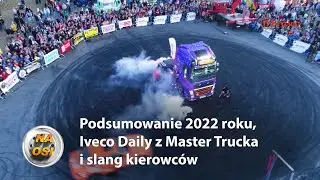 Test Iveco Daily, podsumowanie roku 2022 i slang kierowc&oacute;w [Na Osi 1011]