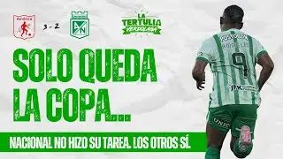 🎙️La Tertulia Verdolaga | EN VIVO -  Todos hicieron la tarea... MENOS NACIONAL 💚🔥
