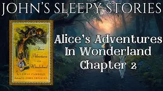 Sleep Story - Alice's Adventures in Wonderland Chapter 2 - John's Sleepy Stories