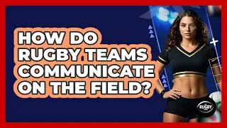 How Do Rugby Teams Communicate on the Field?