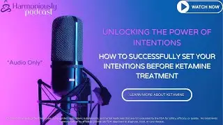 UNLOCKING THE POWER OF INTENTIONS: How to successfully set your intentions before Ketamine Treatment