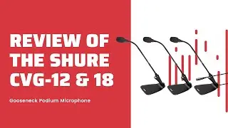 Review of the Shure CVG 12 and CVG 18