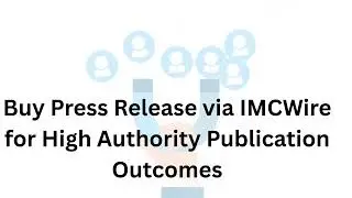 Buy Press Release via IMCWire for High Authority Publication Outcomes