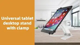 Foldable universal tablet desktop stand with clamp