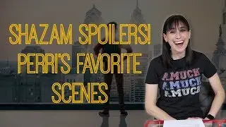 Shazam! Spoilers: Perri's Favorite Scenes