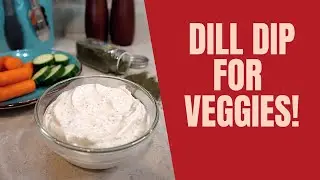 DILL DIP for Veggies | Grandma&rsquo;s Recipe