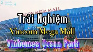 Trải nghiệm TTTM Vincom Mega Mall Vinhomes Ocean Park | 0982583433 #Vingroup24h