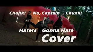 Chunk! No, Captain Chunk! - Haters Gonna Hate - Cover