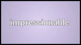 Impressionable Meaning