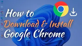 How to Download and Install Google Chrome in Windows 11 | Windows 11 Tutorial
