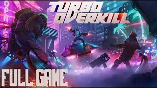 Turbo Overkill Full Game Gameplay Playthrough [PC Ultra] [No Commentary]