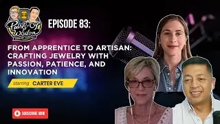 Ep 83_From Apprentice to Artisan: Crafting Jewelry with Passion, Patience, and Innovation