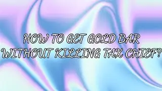 HOW TO GET GOLD BAR WITHOUT KILLING TAX CHIEF? (Tutorial) ||Natsu Mugita