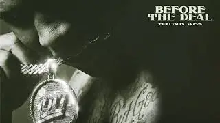 Hotboy Wes - Before the Deal [Official Audio]