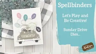 Spellbinders Sunday Drive Collection | Let's Play and Create Something Fun! | Happy Birthday Card!