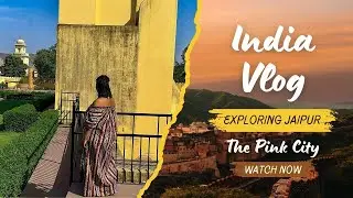 India Vlog - Ep. 3: Exploring Jaipur On My Own, Unmet Expectations, and Lots of Chai
