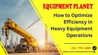 How to Optimize Efficiency in Heavy Equipment Operations